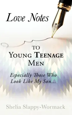 Milostné vzkazy mladým dospívajícím mužům: Zvláště těm, kteří vypadají jako můj syn... - Love Notes to Young Teenage Men: Especially Those Who Look Like My Son...