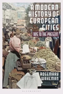 Moderní dějiny evropských měst: Od roku 1815 do současnosti - A Modern History of European Cities: 1815 to the Present
