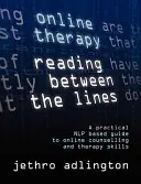 Online terapie - Čtení mezi řádky - praktický průvodce online poradenstvím a terapeutickými dovednostmi na bázi Nlp. - Online Therapy - Reading Between the Lines - A Practical Nlp Based Guide to Online Counselling and Therapy Skills.