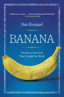 Banán: Osud ovoce, které změnilo svět - Banana: The Fate of the Fruit That Changed the World