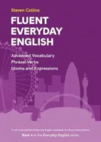 Plynulá angličtina pro každý den - 4. kniha ze série Everyday English Advanced Vocabulary (Angličtina pro pokročilé) - Fluent Everyday English - Book 4 in the Everyday English Advanced Vocabulary series