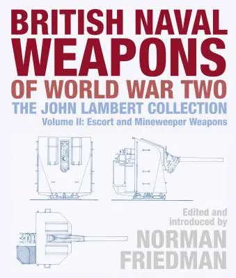 Britské námořní zbraně druhé světové války: Sbírka Johna Lamberta II. díl: Eskortní a minolovné zbraně - British Naval Weapons of World War Two: The John Lambert Collection Volume II: Escort and Minesweeper Weapons