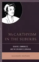 McCarthyism in the Suburbs (McCarthyismus na předměstí): Dětský knihovník: kvakeři, komunisté a dětský knihovník - McCarthyism in the Suburbs: Quakers, Communists, and the Children's Librarian