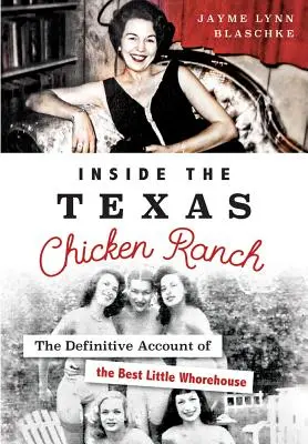 Uvnitř texaského kuřecího ranče: Definitivní zpráva o nejlepším malém bordelu - Inside the Texas Chicken Ranch: The Definitive Account of the Best Little Whorehouse