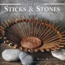 Klacky a kameny: 25 praktických projektů z přírodních materiálů - Sticks & Stones: 25 Practical Projects Using Natural Materials