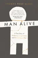 Muž naživu - Pravdivý příběh o násilí, odpuštění a o tom, jak se stát mužem - Man Alive - A True Story of Violence, Forgiveness and Becoming a Man
