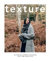 Textura: 20 nadčasových oděvů zkoumajících pletení, přízi a steh - Texture: 20 Timeless Garments Exploring Knit, Yarn, and Stitch