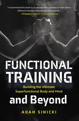 Funkční trénink a nejen to: Vytváření dokonalého superfunkčního těla a mysli - Functional Training and Beyond: Building the Ultimate Superfunctional Body and Mind
