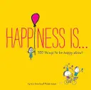 Štěstí je . ..: 500 věcí, ze kterých můžeme být šťastní - Happiness Is . . .: 500 Things to Be Happy about