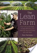 Štíhlá farma: Jak minimalizovat plýtvání, zvýšit efektivitu a maximalizovat hodnotu a zisky s menším množstvím práce. - The Lean Farm: How to Minimize Waste, Increase Efficiency, and Maximize Value and Profits with Less Work