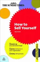 Jak se prodat: Zlepšete si osobní image, zapůsobte na všechny ve své organizaci, aktivně se propagujte. - How to Sell Yourself: Sharpen Up Your Personal Image; Impress Everyone in Your Organisation; Actively Self-Promote