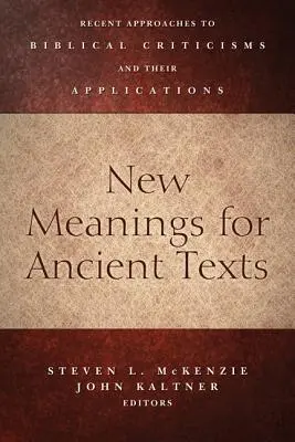 Nové významy starověkých textů: Nejnovější přístupy k biblickým kritikám a jejich aplikace - New Meanings for Ancient Texts: Recent Approaches to Biblical Criticisms and Their Applications