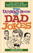 The Ultimate Book of Dad Jokes: 1 001+ Punny Jokes Your Pops Will Love Telling Over and Over and Over... (Ultimátní kniha vtipů pro táty: 1001+ vtipných vtipů, které budou vaši tátové rádi vyprávět stále dokola). - The Ultimate Book of Dad Jokes: 1,001+ Punny Jokes Your Pops Will Love Telling Over and Over and Over...