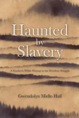Pronásledováni otroctvím: Vzpomínky bílé ženy z jihu na boj za svobodu - Haunted by Slavery: A Memoir of a Southern White Woman in the Freedom Struggle