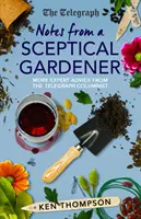 Poznámky skeptického zahradníka - Další odborné rady od sloupkaře Telegraphu - Notes From a Sceptical Gardener - More expert advice from the Telegraph columnist