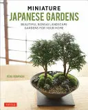 Miniaturní japonské zahrady: Krásné bonsajové zahrady pro váš domov - Miniature Japanese Gardens: Beautiful Bonsai Landscape Gardens for Your Home