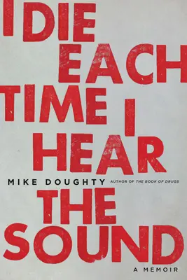 Umírám pokaždé, když slyším ten zvuk: A Memoir - I Die Each Time I Hear the Sound: A Memoir