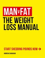 Člověk proti tloušťce - Příručka hubnutí - Man v Fat - The Weight-Loss Manual