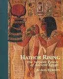 Hathor Rising - Tajemná síla starověkého Egypta - Hathor Rising - The Secret Power of Ancient Egypt