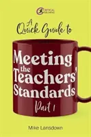 Rychlý průvodce splněním standardů pro učitele 1. část - Quick Guide to Meeting the Teachers' Standards Part 1