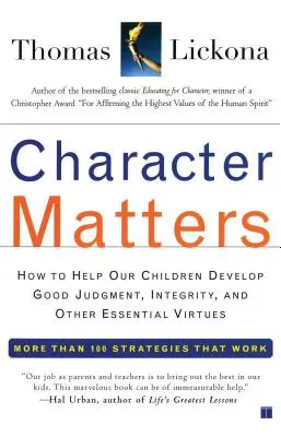 Na charakteru záleží: Jak pomoci dětem rozvíjet správný úsudek, čestnost a další základní ctnosti? - Character Matters: How to Help Our Children Develop Good Judgment, Integrity, and Other Essential Virtues
