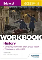Edexcel GCSE (9-1) History Workbook: Zločin a trest ve Velké Británii, cca 1000 - současnost a Whitechapel, cca 1870 - 1900 - Edexcel GCSE (9-1) History Workbook: Crime and Punishment in Britain, c1000-present and Whitechapel, c1870-c1900