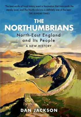 The Northumbrians: Severovýchodní Anglie a její obyvatelé -- nové dějiny - The Northumbrians: North-East England and Its People -- A New History