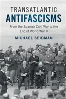 Transatlantický antifašismus: Od španělské občanské války do konce druhé světové války - Transatlantic Antifascisms: From the Spanish Civil War to the End of World War II