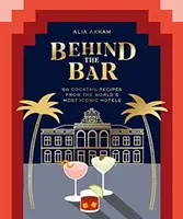 Za barem: 50 receptů na koktejly z nejznámějších hotelů světa - Behind the Bar: 50 Cocktail Recipes from the World's Most Iconic Hotels