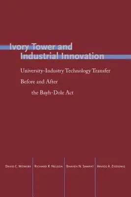 Slonovinová věž a průmyslové inovace: Bayh-Doleova zákona: transfer technologií mezi univerzitami a průmyslem před a po jeho přijetí - Ivory Tower and Industrial Innovation: University-Industry Technology Transfer Before and After the Bayh-Dole ACT