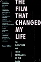 Film, který mi změnil život: 30 režisérů o svých zjeveních v temnotách - The Film That Changed My Life: 30 Directors on Their Epiphanies in the Dark