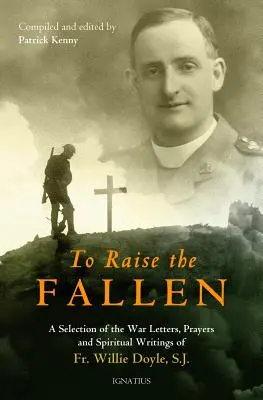 Vzkřísit padlé: Válečné dopisy, modlitby a duchovní spisy otce Willieho Doyla - To Raise the Fallen: The War Letters, Prayers, and Spiritual Writings of Fr. Willie Doyle
