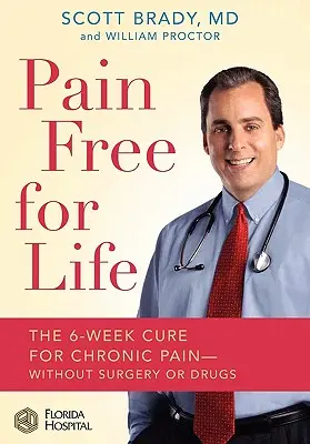 Doživotně bez bolesti: Šestitýdenní lék na chronickou bolest - bez operace a léků. - Pain Free for Life: The 6-Week Cure for Chronic Pain--Without Surgery or Drugs