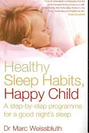 Zdravé spánkové návyky, šťastné dítě - Program pro kvalitní spánek krok za krokem - Healthy Sleep Habits, Happy Child - A step-by-step programme for a good night's sleep