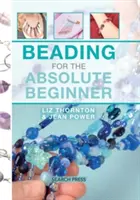 Korálkování pro úplné začátečníky - Beading for the Absolute Beginner