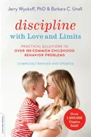 Disciplína s láskou a omezeními: Praktická řešení více než 100 nejčastějších problémů s chováním v dětství (revidované vydání) - Discipline with Love and Limits: Practical Solutions to Over 100 Common Childhood Behavior Problems (Revised)