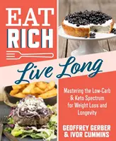 Jíst bohatě, žít dlouho, 1: Zvládnutí nízkosacharidového a keto spektra pro hubnutí a dlouhověkost - Eat Rich, Live Long, 1: Mastering the Low-Carb & Keto Spectrum for Weight Loss and Longevity