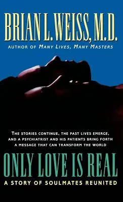 Jen láska je skutečná: Příběh o znovushledání spřízněných duší - Only Love Is Real: A Story of Soulmates Reunited