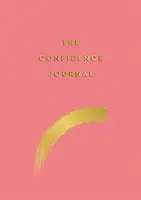 Deník sebedůvěry - Tipy a cvičení, které vám pomohou překonat pochybnosti o sobě samých - Confidence Journal - Tips and Exercises to Help You Overcome Self-Doubt