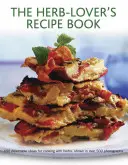 Kniha receptů pro milovníky bylinek: 150 lahodných nápadů na vaření s bylinkami na více než 500 fotografiích - The Herb-Lover's Recipe Book: 150 Delectable Ideas for Cooking with Herbs, Shown in Over 500 Photographs