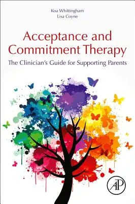 Terapie přijetí a závazku: Průvodce klinického lékaře pro podporu rodičů - Acceptance and Commitment Therapy: The Clinician's Guide for Supporting Parents