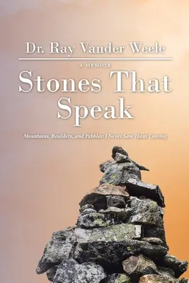 Kameny, které mluví: Hory, balvany a oblázky: Nikdy jsem je neviděl přicházet - Stones That Speak: Mountains, Boulders, and Pebbles: I Never Saw Them Coming