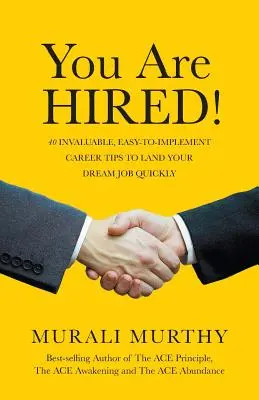 You Are HIRED!: 40 neocenitelných a snadno proveditelných kariérních tipů, jak rychle získat vysněnou práci. - You Are HIRED!: 40 Invaluable, Easy-to-Implement Career Tips to Land Your Dream Job Quickly