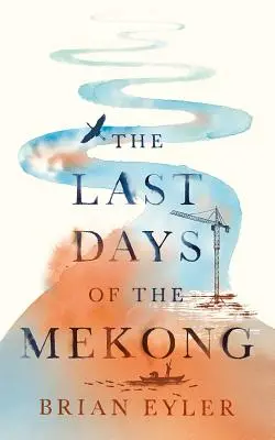 Poslední dny mocného Mekongu - Last Days of the Mighty Mekong