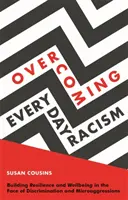 Překonávání každodenního rasismu: Jak budovat odolnost a pohodu tváří v tvář diskriminaci a mikroagresi? - Overcoming Everyday Racism: Building Resilience and Wellbeing in the Face of Discrimination and Microaggressions