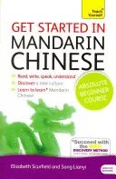Začínáme s mandarínskou čínštinou Kurz pro úplné začátečníky: Základní úvod do čtení, psaní, mluvení a porozumění novému jazyku. - Get Started in Mandarin Chinese Absolute Beginner Course: The Essential Introduction to Reading, Writing, Speaking and Understanding a New Language