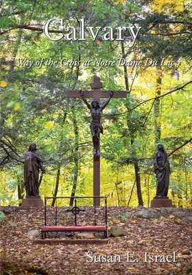 Kalvárie: Křížová cesta v Notre Dame Du Lac - Calvary: Way of the Cross at Notre Dame Du Lac