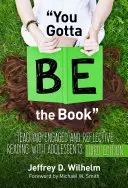 Musíš být kniha: Výuka angažovaného a reflektivního čtení s dospívajícími - You Gotta Be the Book: Teaching Engaged and Reflective Reading with Adolescents