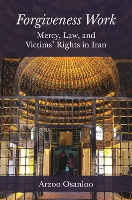Práce s odpuštěním: Milosrdenství, zákon a práva obětí v Íránu - Forgiveness Work: Mercy, Law, and Victims' Rights in Iran