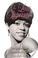 The Lost Supreme: The Life of Dreamgirl Florence Ballard (Ztracená nejvyšší: Život dívky snů Florence Ballardové) - The Lost Supreme: The Life of Dreamgirl Florence Ballard